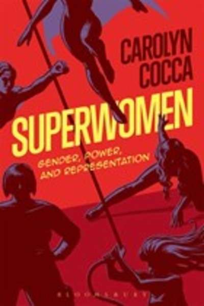 Superwomen : Gender, Power and Representation