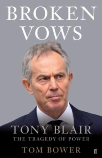 Broken Vows : Tony Blair the Tragedy of Power