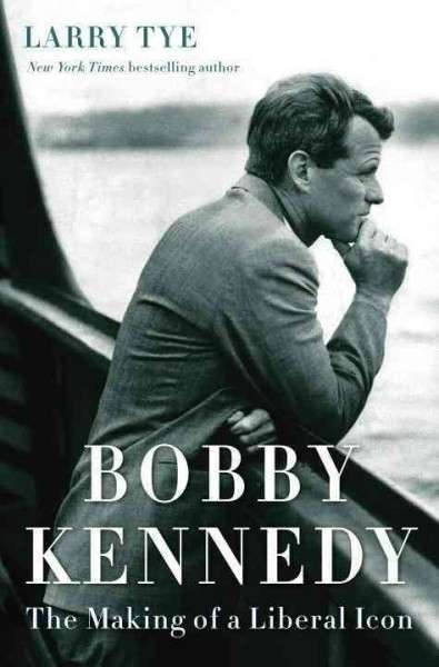Bobby Kennedy, The Making of a Liberal Icon