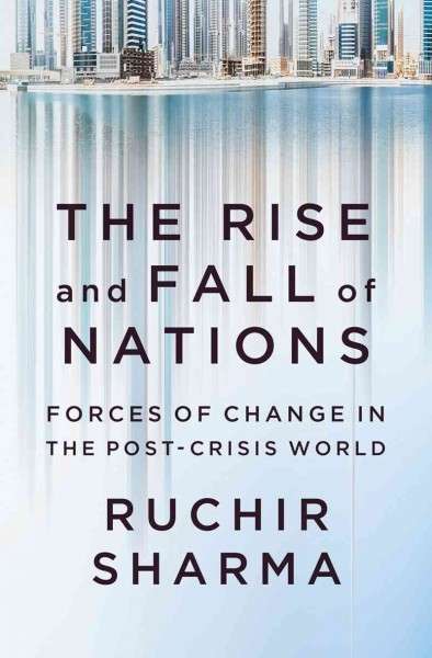 The Rise and Fall of Nations : Ten Rules of Change in the Post-Crisis World
