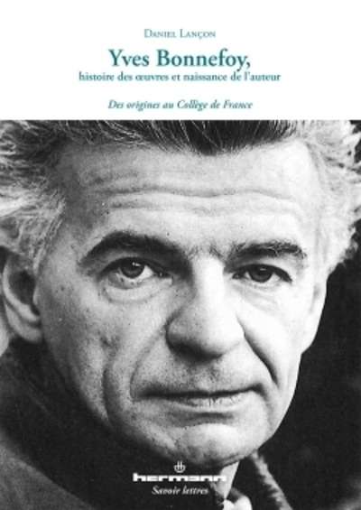 Yves Bonnefoy, histoire des oeuvres et naissance de l'auteur