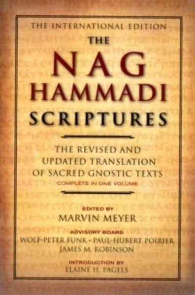 The Nag Hammadi Scriptures : The Revised and Updated Translation of Sacred Gnostic Texts Complete in One Volume