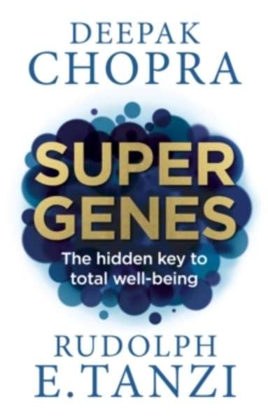Super Genes : The Hidden Key to Total Well-Being