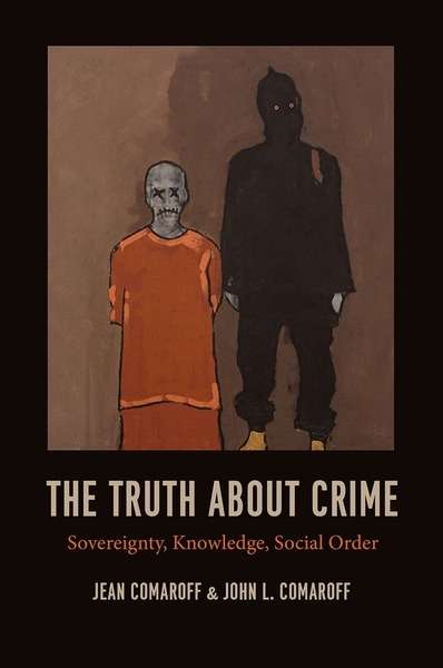 The Truth About Crime : Sovereignty, Knowledge, Social Order
