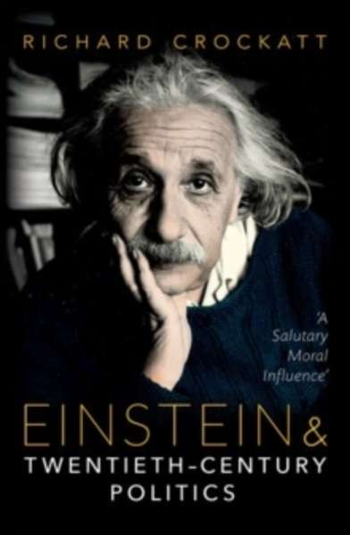 Einstein and Twentieth-Century Politics : A Salutary Moral Influence