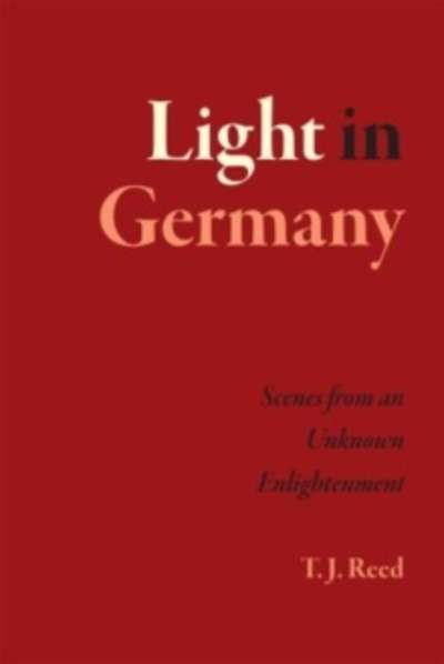 Light in Germany : Scenes from an Unknown Enlightenment
