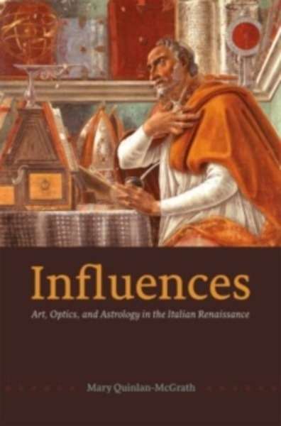 Influences : Art, Optics, and Astrology in the Italian Renaissance