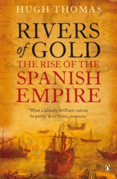 Rivers of Gold : The Rise of the Spanish Empire