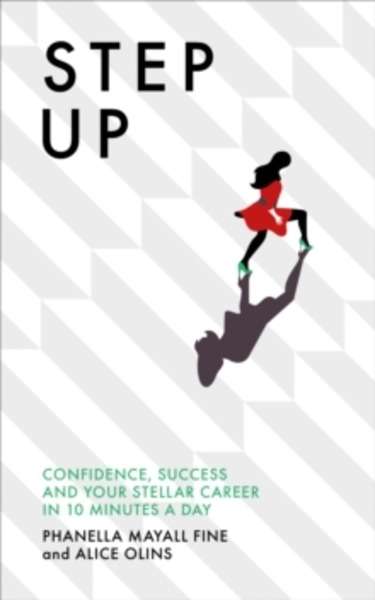 Step Up : Confidence, Success and Your Stellar Career in 10 Minutes a Day