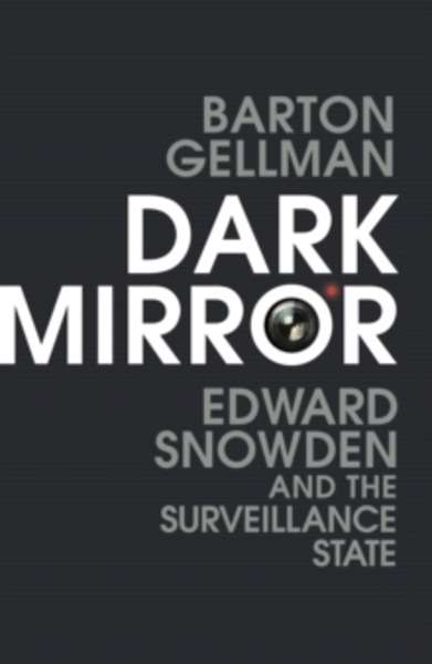 Dark Mirror : Edward Snowden and the Surveillance State