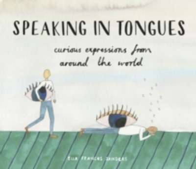 Speaking in Tongues : Curious Expressions from Around the World
