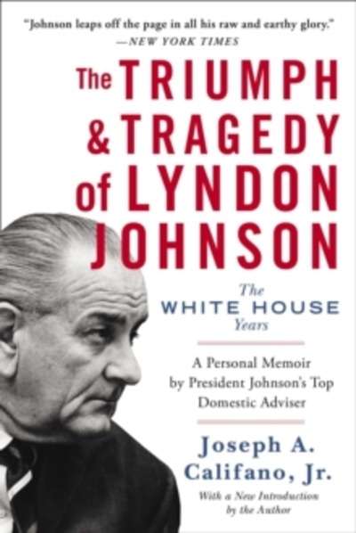 The Triumph and Tragedy of Lyndon Johnson : The White House Years