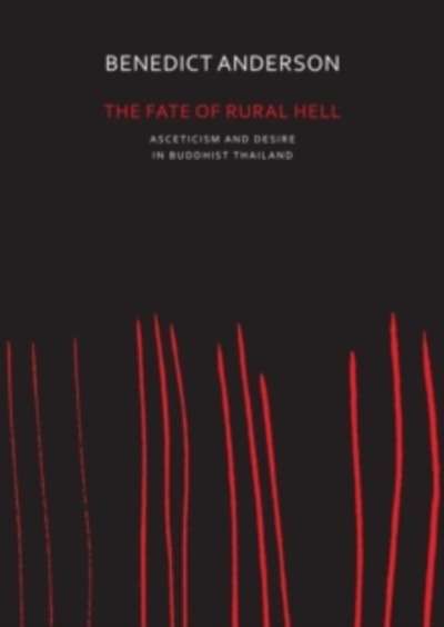The Fate of Rural Hell : Asceticism and Desire in Buddhist Thailand