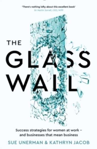 The Glass Wall : Success Strategies for Women at Work