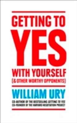 Getting to yes : With Yourself (x{0026} Other Worthy Opponents)