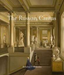 The Russian Canvas : Painting in Imperial Russia, 1757-1881