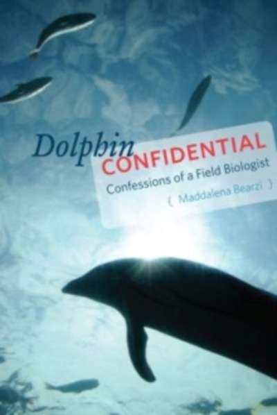 Dolphin Confidential : Confessions of a Field Biologist