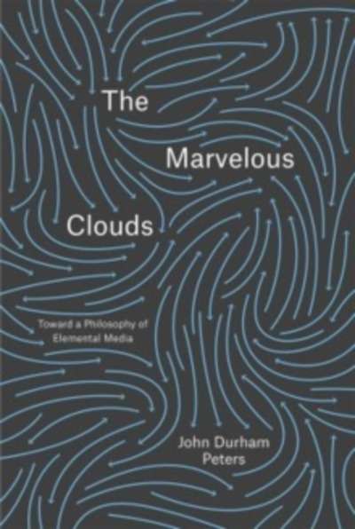 The Marvelous Clouds : Toward a Philosophy of Elemental Media