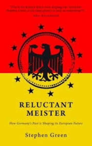 Reluctant Meister : How Germany's Past is Shaping its European Future
