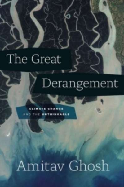 The Great Derangement : Climate Change and the Unthinkable