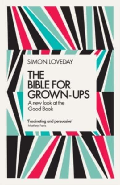 The Bible for Grown-Ups : A New Look at the Good Book