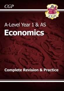 New A-Level Economics: Year 1 x{0026} AS Complete Revision x{0026} Practice