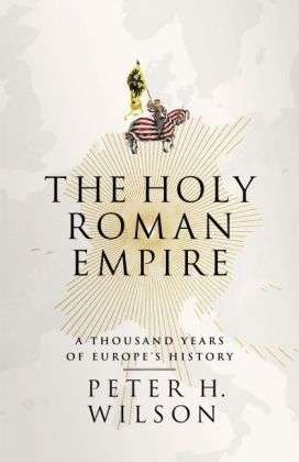 Heart of Europe: A History of the Holy Roman Empire