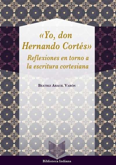 Yo, don Hernán Cortés.