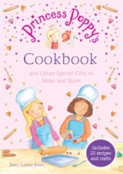 Princess Poppy's Cookbook : And Other Special Gifts to Make and Share