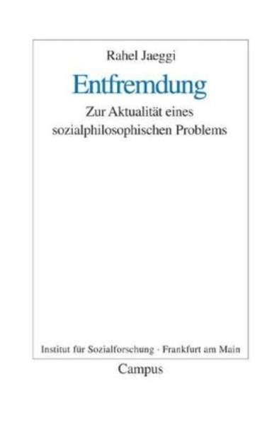 Entfremdung. Zur Aktualität eines sozialphilosophischen Problems