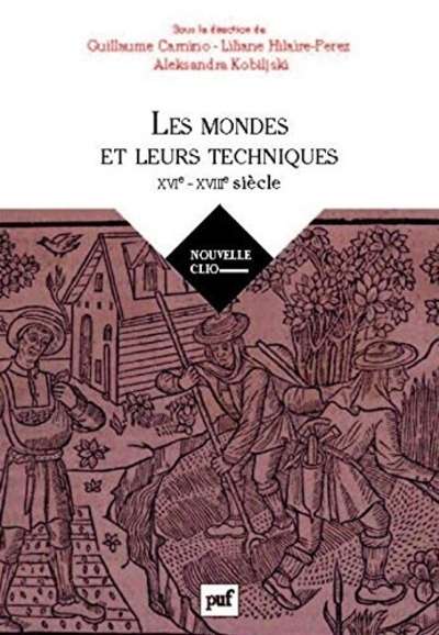 Les Mondes et Leurs Techniques - Mondes, sociétés, cultures (XVIe-XVIIIe siècle)