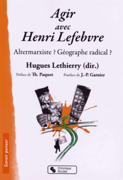 Agir avec Henri Lefebvre - Altermarxiste? Géographe radical?