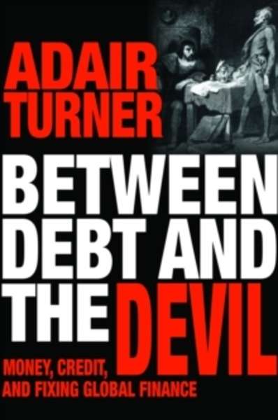 Between Debt and the Devil : Money, Credit, and Fixing Global Finance