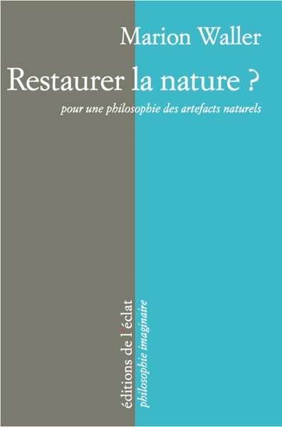 Restaurer la nature? Pour une philosophie des artefacts naturels