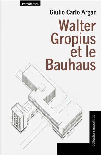 Walter Gropius et le Bauhaus