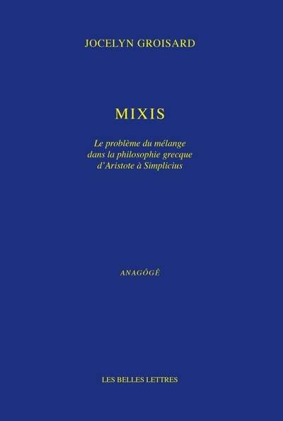 Mixis. Le problème du mélange dans la philosophie grecque d'Aristote à Simplicius