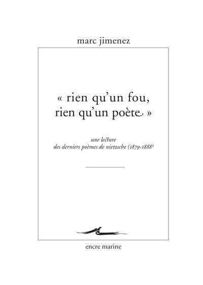 Rien qu'un fou, rien qu'un poète. Une lecture des derniers poèmes de Nietzsche (1879- 1888)