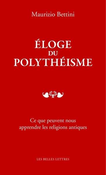 Éloge du polythéisme. Ce que peuvent nous apprendre les religions antiques