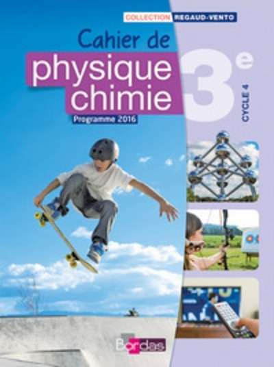 PHYSIQUE CHIMIE 3E 2016 CAHIER DE L'ELEVE