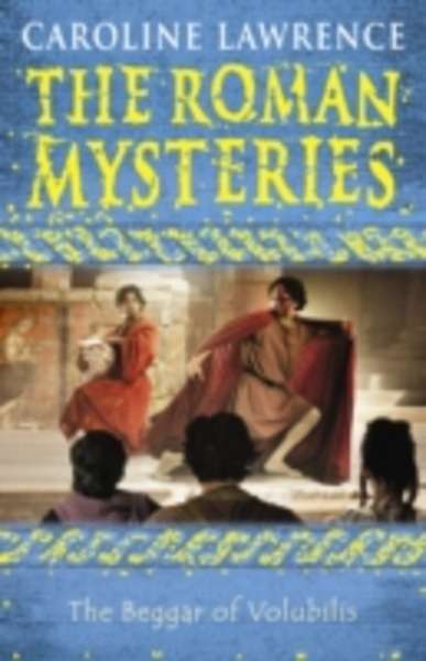 The Roman Mysteries: The Beggar of Volubilis : Book 14