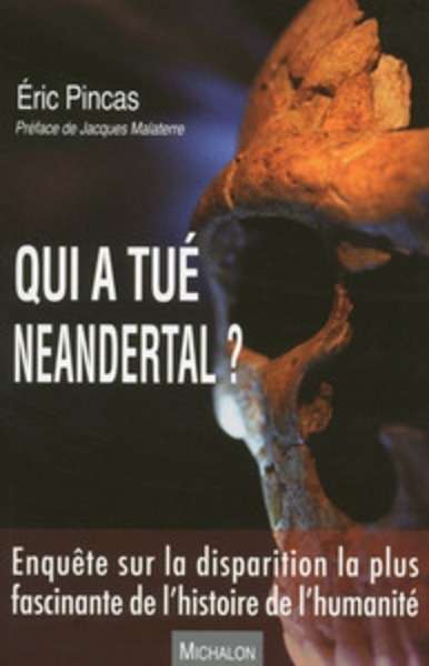 Qui a tué Neandertal ? - Enquête sur la disparition la plus fascinante de l'histoire de l'humanité