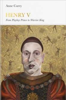 Henry V, from Playboy Prince to Warrior King