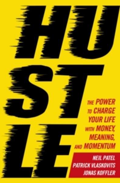 Hustle : The Power to Charge Your Life with Money, Meaning and Momentum