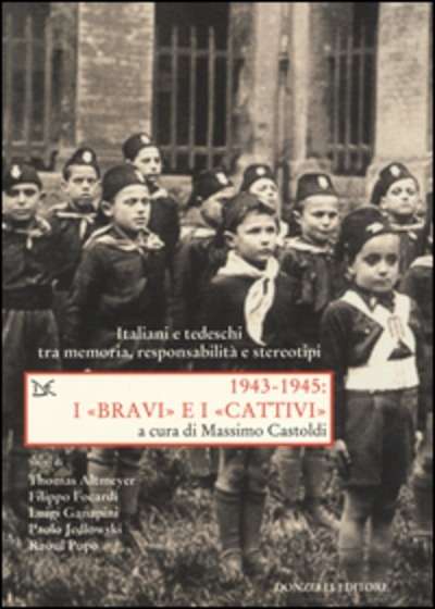 1943-1945. I bravi e i cattivi. Italiani e tedeschi tra memoria, responsabilità e stereotipi