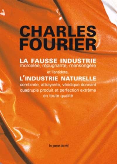 La fausse industrie, morcelée, répugnante, mensongère et l'antidote, l'industrie naturelle combinée, attrayante