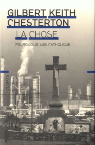 La chose - Pourquoi je suis catholique