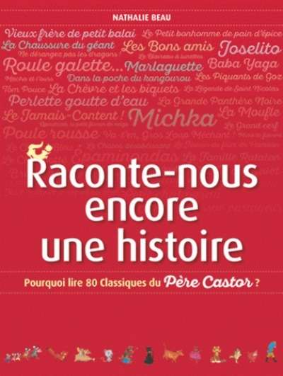 Raconte-nous encore une histoire - Pourquoi lire 80 classiques du Père Castor?