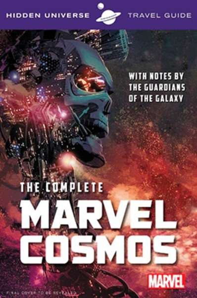 Hidden Universe Travel Guide: The Complete Marvel Cosmos: With Notes by the Guardians of the Galaxy