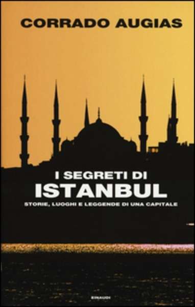 I segreti di Istanbul. Storie, luoghi e leggende di una capitale