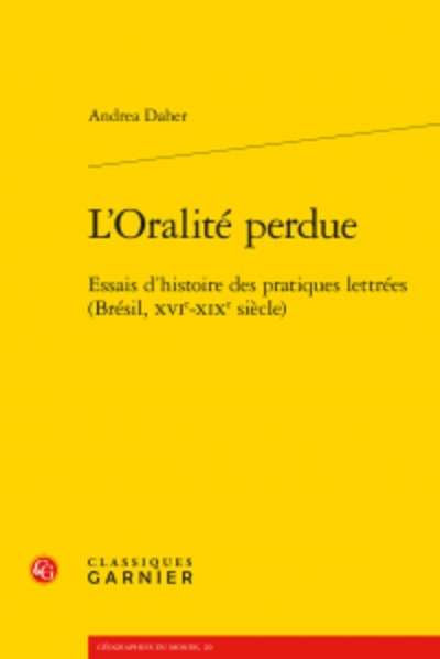 L'Oralité perdue - Essais d'histoire des pratiques lettrées (Brésil, XVIe-XIXe siècle)